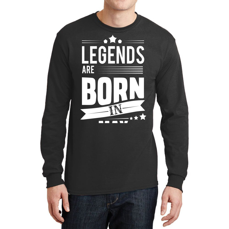 Legends Are Born In May Long Sleeve Shirts | Artistshot