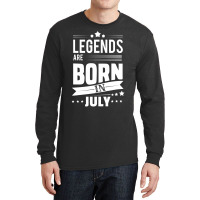 Legends Are Born In July Long Sleeve Shirts | Artistshot