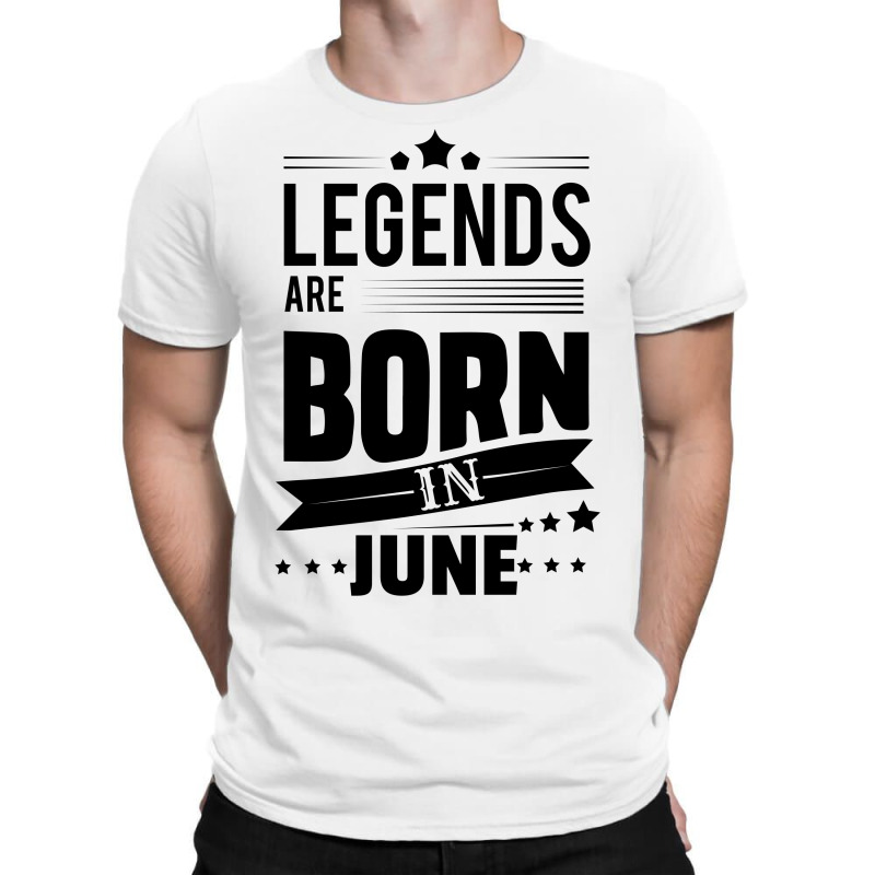 Legends Are Born In June T-shirt | Artistshot