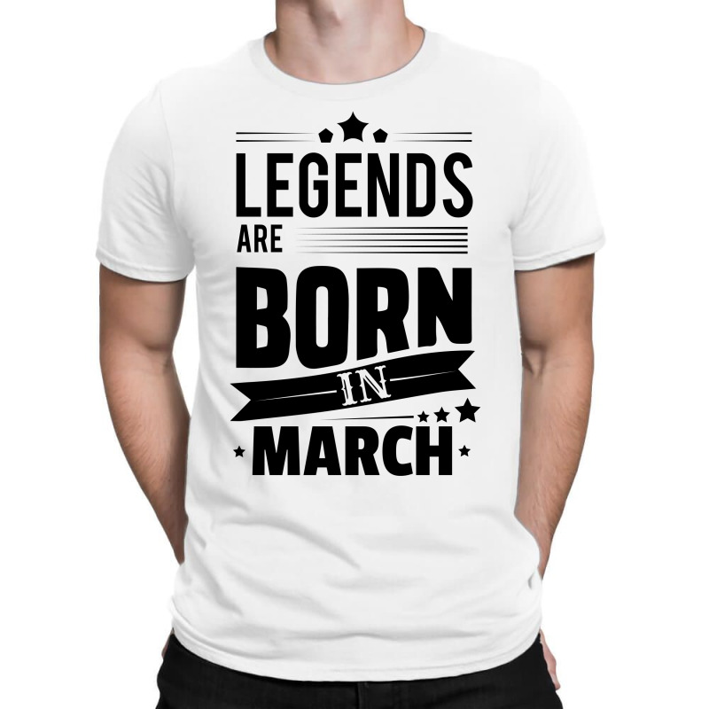 Legends Are Born In March T-shirt | Artistshot
