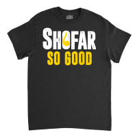 Shana Tova Rosh Hashanah Jewish New Year Shofar So Good T Shirt Classic T-shirt | Artistshot