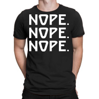 Nope Nope Nope T-shirt | Artistshot
