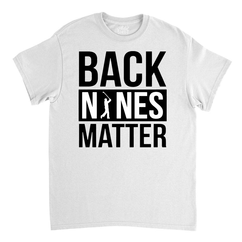 Back Nines Matter Funny Golf Classic T-shirt by Batikmadrim Art | Artistshot