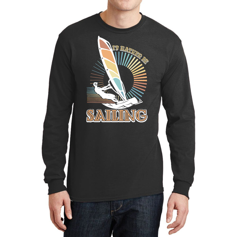 Sailing T  Shirt I'd Rather Be Sailing   Vintage Sailing T  Shirt Long Sleeve Shirts | Artistshot