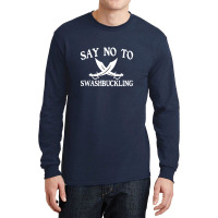 Say No To Swashbuckling Long Sleeve Shirts | Artistshot