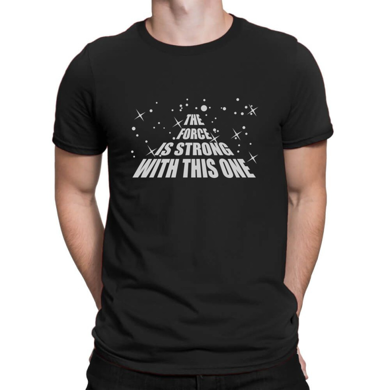 The Force Is Strong In This One T-shirt | Artistshot