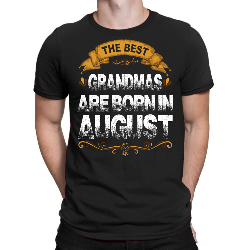 The Best Grandmas Are Born In August T-shirt | Artistshot