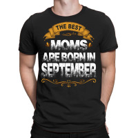 The Best Moms Are Born In September T-shirt | Artistshot