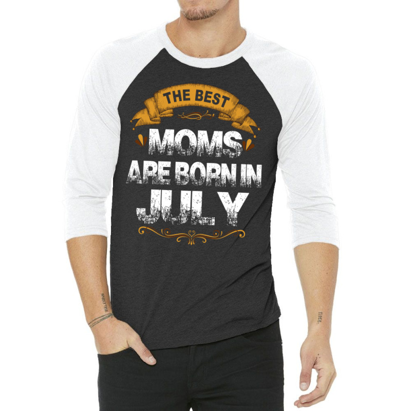 The Best Moms Are Born In July 3/4 Sleeve Shirt | Artistshot