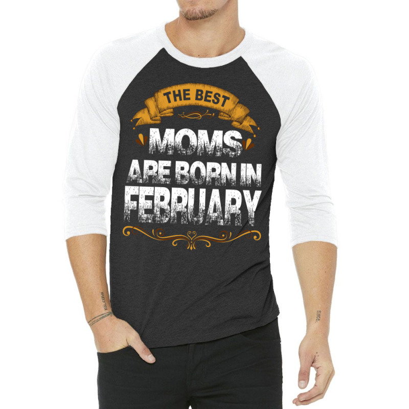 The Best Moms Are Born In February 3/4 Sleeve Shirt | Artistshot