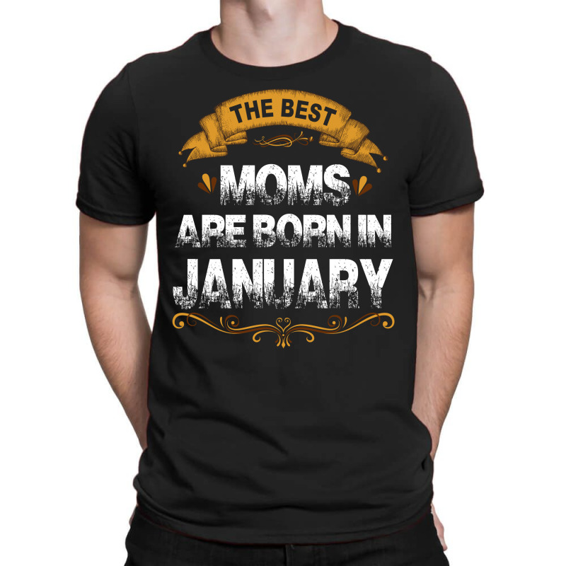 The Best Moms Are Born In January T-shirt | Artistshot