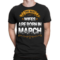 The Best Wifes Are Born In March T-shirt | Artistshot