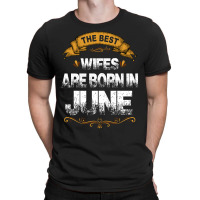 The Best Wifes Are Born In June T-shirt | Artistshot