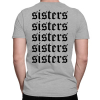 Sisters Sisters Sisters T-shirt | Artistshot