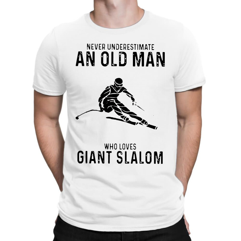 Never Underestimate An Old Man Who Loves Giant Slalom T-shirt | Artistshot