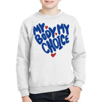 My Body My Choice Feminist Women's Rights Cute Heart T Shirt Youth Sweatshirt | Artistshot