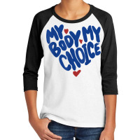 My Body My Choice Feminist Women's Rights Cute Heart T Shirt Youth 3/4 Sleeve | Artistshot