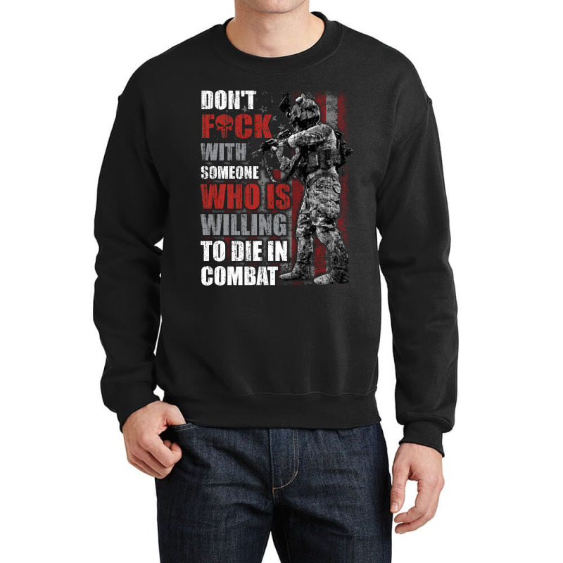 Don't Fuck With Someone Who Is Willing To Die In Combat Crewneck Sweatshirt | Artistshot