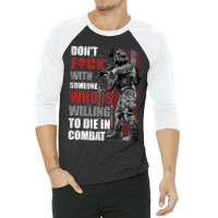 Don't Fuck With Someone Who Is Willing To Die In Combat 3/4 Sleeve Shirt | Artistshot