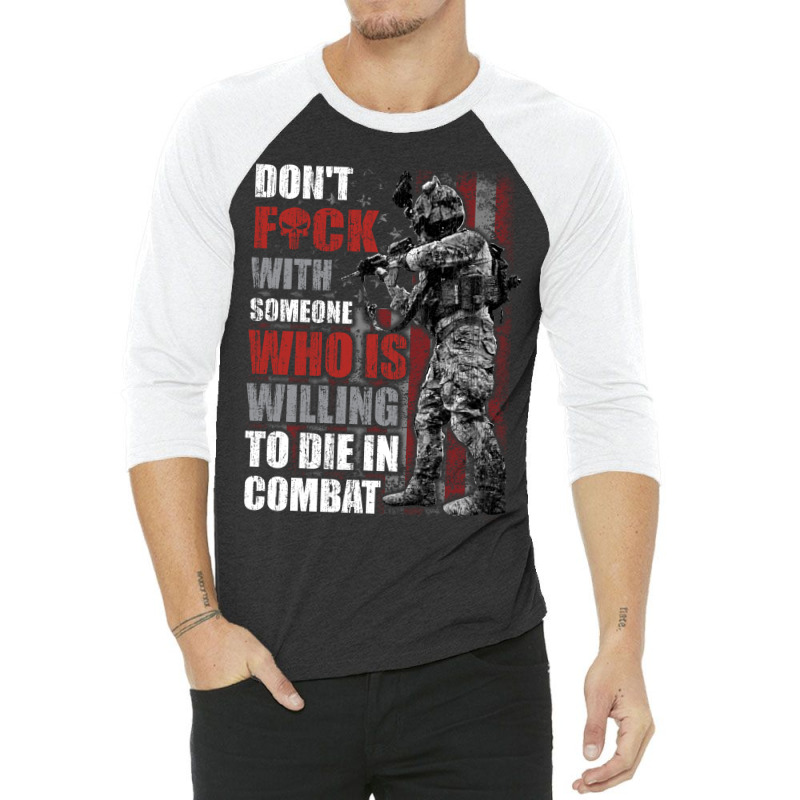 Don't Fuck With Someone Who Is Willing To Die In Combat 3/4 Sleeve Shirt | Artistshot