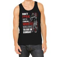 Don't Fuck With Someone Who Is Willing To Die In Combat Tank Top | Artistshot