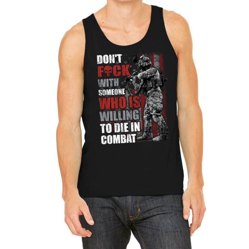 Don't Fuck With Someone Who Is Willing To Die In Combat Tank Top | Artistshot