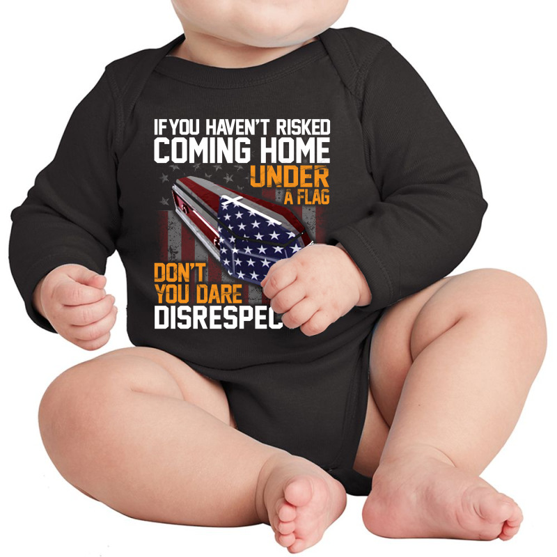 If You Haven't Risked Coming Home Under A Flag   Don't You Dare Disres Long Sleeve Baby Bodysuit | Artistshot