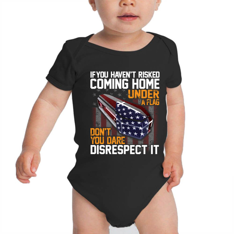 If You Haven't Risked Coming Home Under A Flag   Don't You Dare Disres Baby Bodysuit | Artistshot