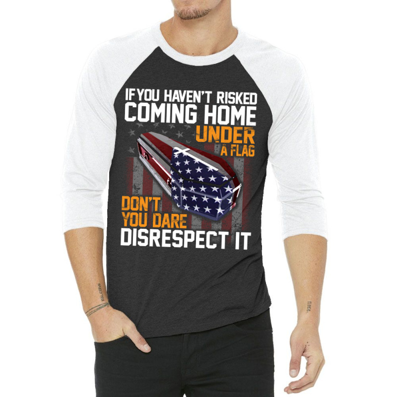 If You Haven't Risked Coming Home Under A Flag   Don't You Dare Disres 3/4 Sleeve Shirt | Artistshot