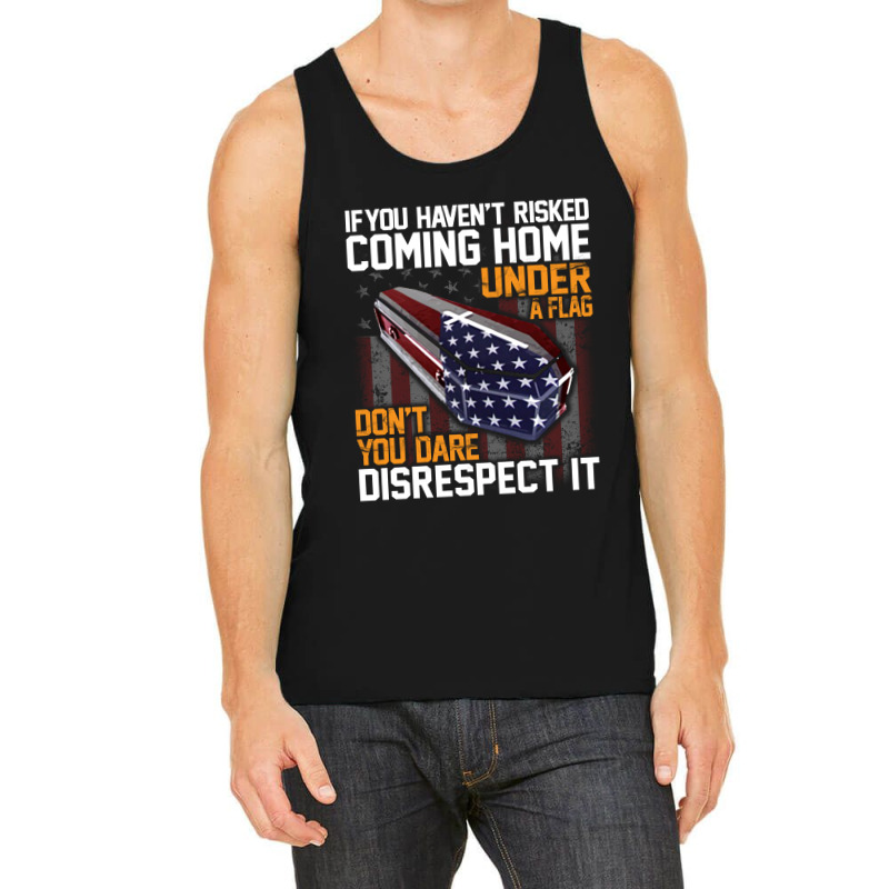 If You Haven't Risked Coming Home Under A Flag   Don't You Dare Disres Tank Top | Artistshot