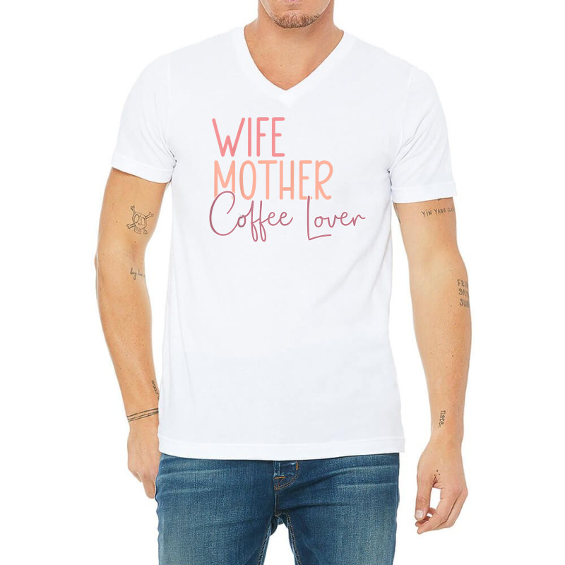 Wife Mother Coffee Lover T Shirt V-neck Tee | Artistshot