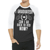 Funny Can I Go Back To Bed Shirt Graduation Gift For Him Her T Shirt 3/4 Sleeve Shirt | Artistshot