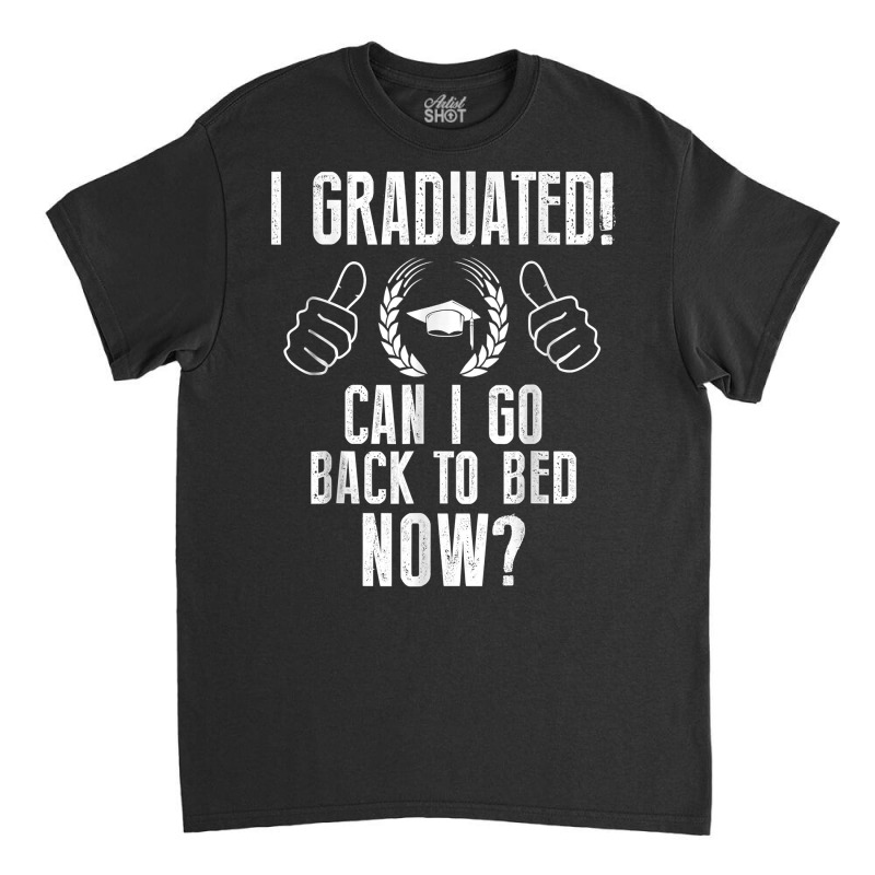 Funny Can I Go Back To Bed Shirt Graduation Gift For Him Her T Shirt Classic T-shirt | Artistshot