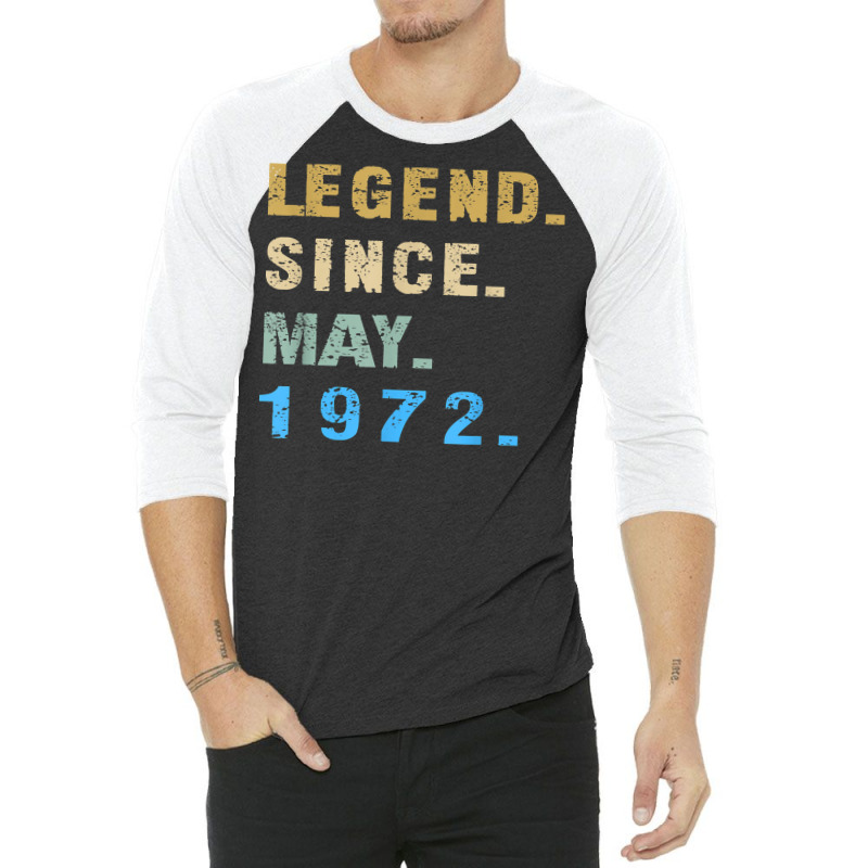 Legend Since May 1972  50th Birthday 50 Year Old T Shirt 3/4 Sleeve Shirt | Artistshot