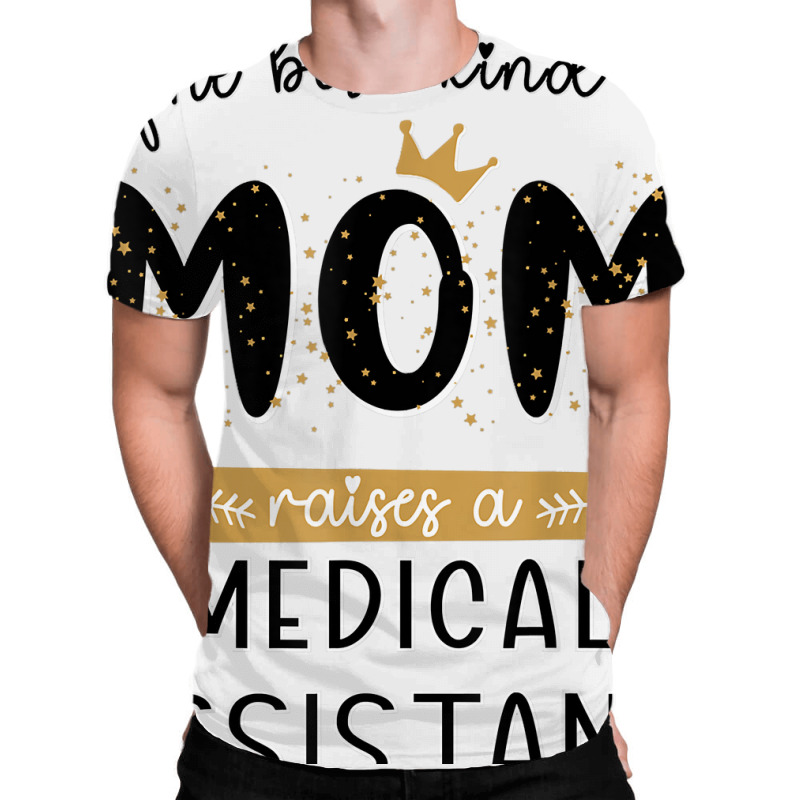 The Best Kind Of Mom Raises A Medical Assistant Mothers Day T Shirt All Over Men's T-shirt | Artistshot