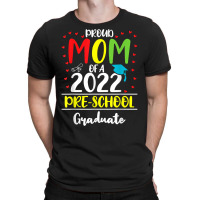 Funny Proud Mom Of A Class Of 2022 Pre School Graduate T Shirt T-shirt | Artistshot