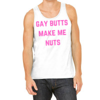 Gay Butts Make Me Nuts T Shirt Tank Top | Artistshot
