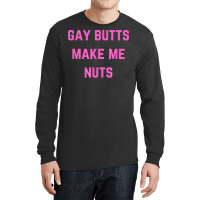 Gay Butts Make Me Nuts T Shirt Long Sleeve Shirts | Artistshot