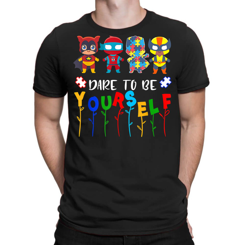 Dare To Be Yourself Shirt Autism Awareness Superheroes T Shirt T-shirt | Artistshot