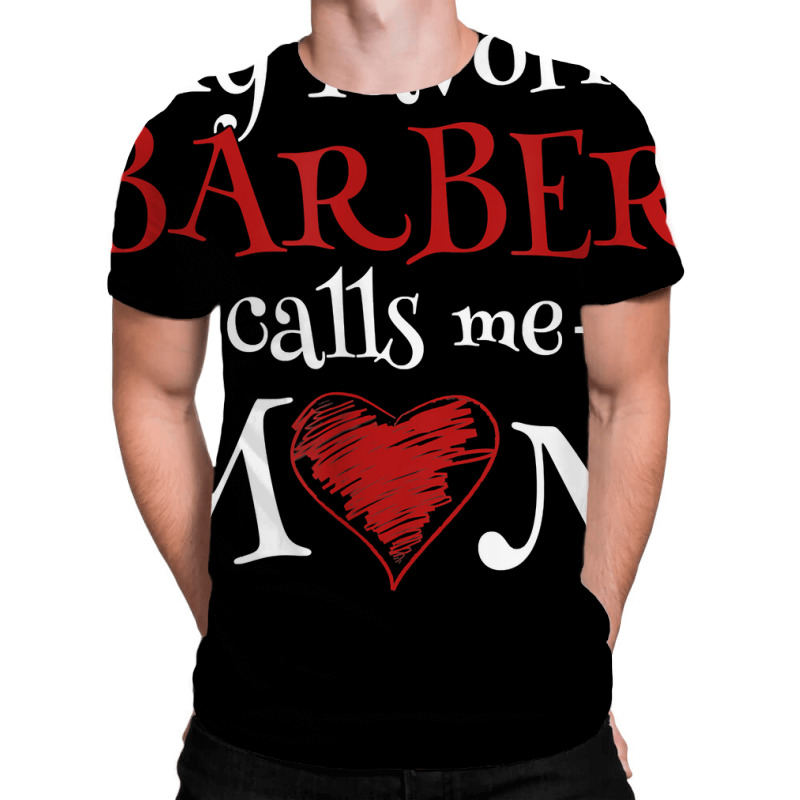 My Favorite Barber Calls Me Mom Hairstyling Mother's Day T Shirt All Over Men's T-shirt | Artistshot