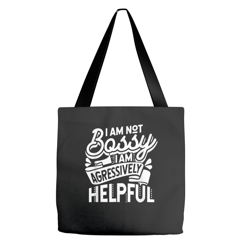 I'm Not Bossy I'm Aggressively Helpful T Shirt Tote Bags | Artistshot