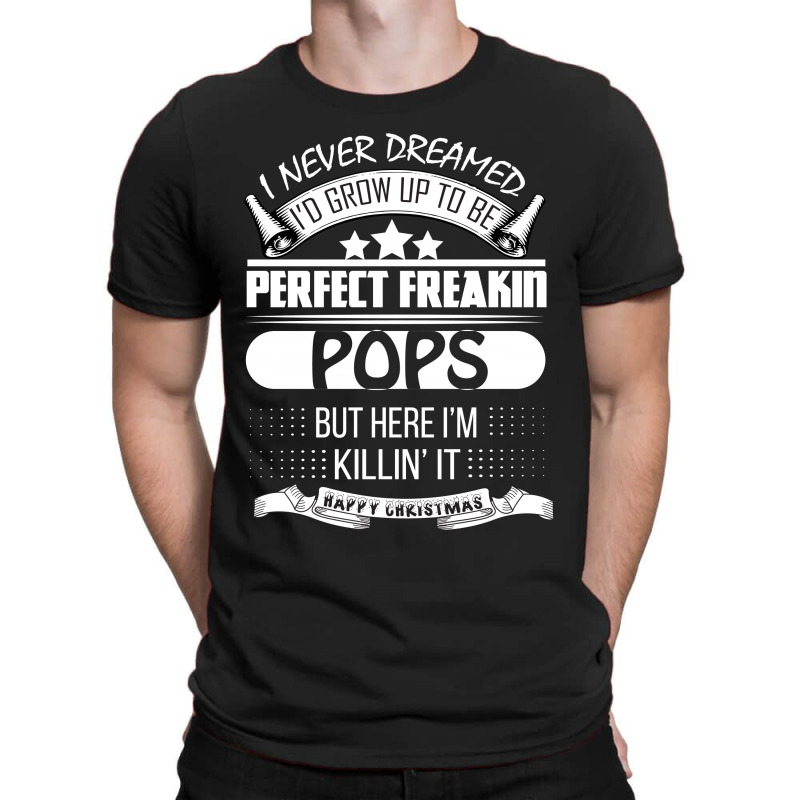 I Never Dreamed Pops T-shirt | Artistshot