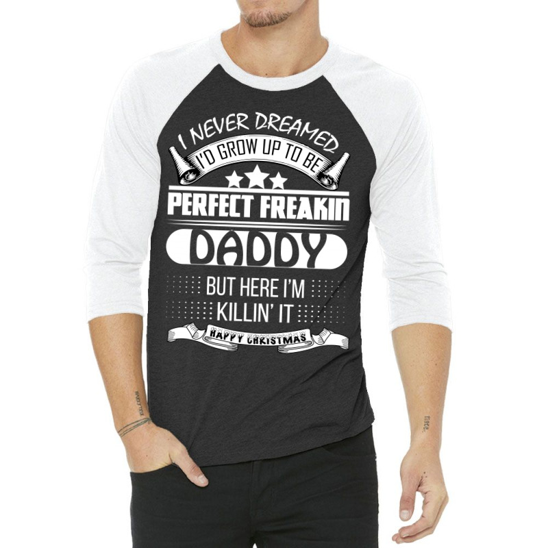 I Never Dreamed Daddy 3/4 Sleeve Shirt | Artistshot
