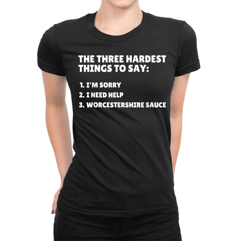 Three Hardest Things To Say, Worcestershire Sauce T Shirt Ladies Fitted T-Shirt by naythendeters2000 | Artistshot