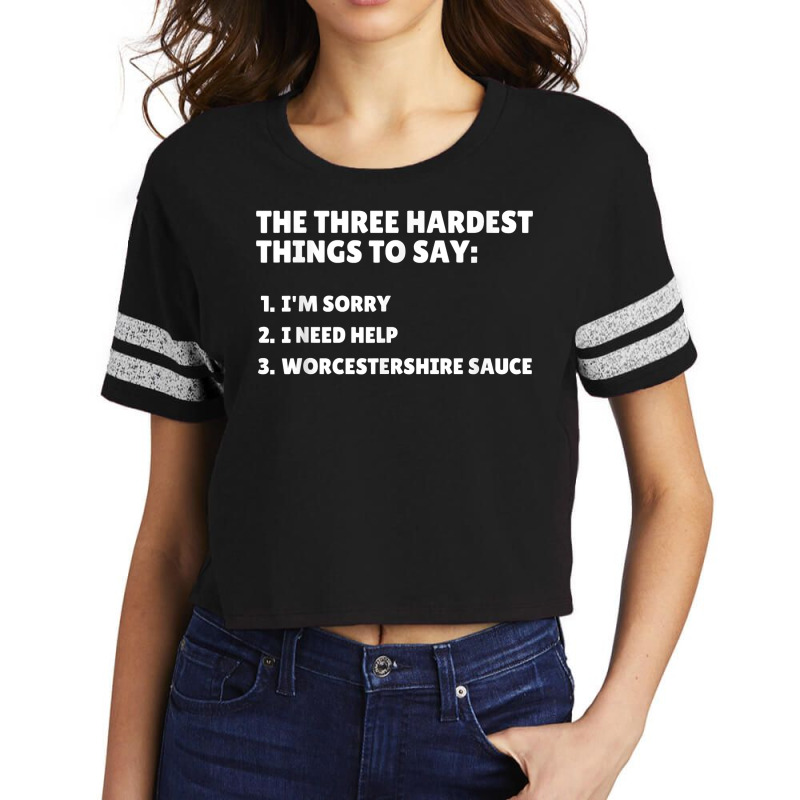 Three Hardest Things To Say, Worcestershire Sauce T Shirt Scorecard Crop Tee by naythendeters2000 | Artistshot