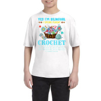 Yes I'm Bilingual I Speak Fluent Crochet Crocheting Lovers T Shirt Youth Tee | Artistshot