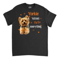 Yorkshire Terrier Kisses Fix Everything T Shirt Classic T-shirt | Artistshot