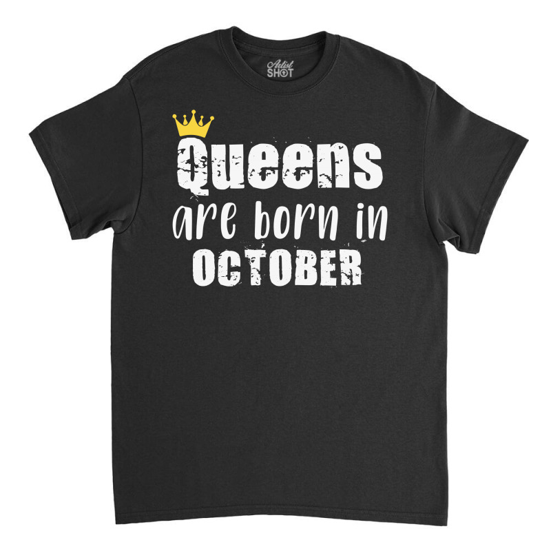 Queens Are Born In October For Dark Classic T-shirt by autlu2024 | Artistshot