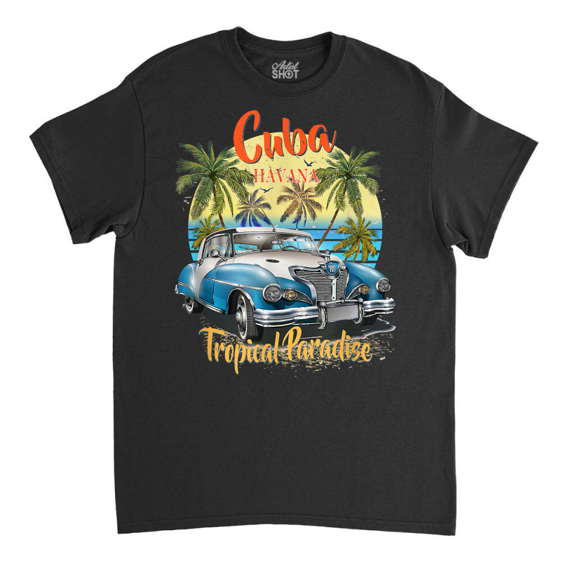 Cuba Havana Tropical Paradise Car Beach Summer Vocation Tee T Shirt Classic T-shirt by jermonmccline | Artistshot