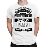 I Never Dreamed Daddy T-shirt | Artistshot